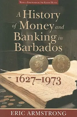 Dejiny peňazí a bankovníctva na Barbadose, 1627-1973 - A History of Money and Banking in Barbados, 1627-1973