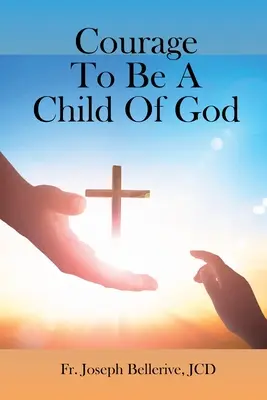 Odvaha byť Božím dieťaťom - Courage To Be A Child Of God