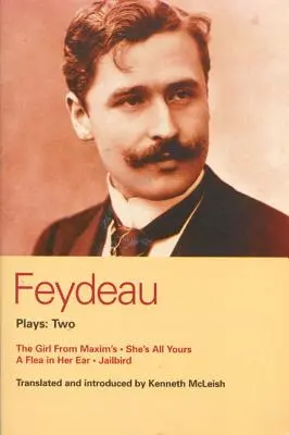 Feydeauove hry: 2: Dievča od Maxima; Je celá tvoja; Väznica - Feydeau Plays: 2: The Girl from Maxim's; She's All Yours; Jailbird
