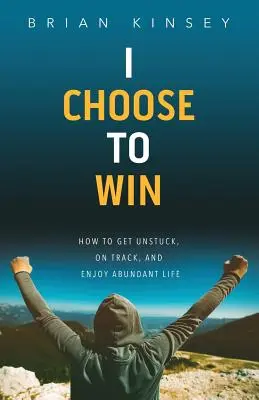 Rozhodol som sa zvíťaziť: Ako sa odlepiť od zeme, dostať sa na správnu cestu a užívať si život v hojnosti - I Choose to Win: How to Get Unstuck, on Track, and Enjoy Abundant Life