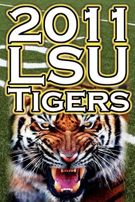 2011 - 2012 Lsu Tigers - neporazení šampióni SEC, majstrovský zápas BCS a dedičstvo univerzitného futbalu - 2011 - 2012 Lsu Tigers Undefeated SEC Champions, BCS Championship Game, & a College Football Legacy