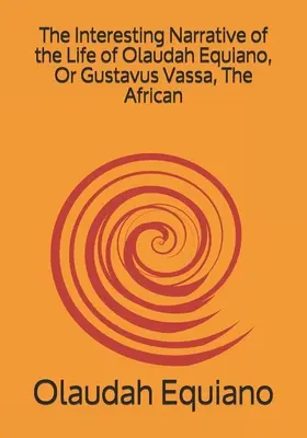 Zaujímavé rozprávanie o živote Olauda Equiana alebo Gustava Vassu, Afričana - The Interesting Narrative of the Life of Olaudah Equiano, Or Gustavus Vassa, The African