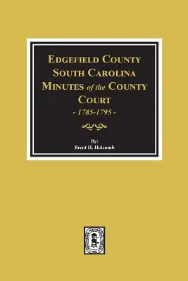 Edgefield County, Južná Karolína, zápisnice okresného súdu, 1785-1795. - Edgefield County, South Carolina, Minutes of the County Court, 1785-1795.