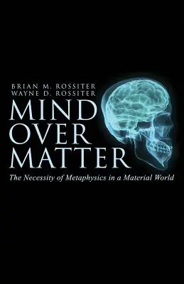 Myseľ nad hmotou: Nevyhnutnosť metafyziky v materiálnom svete - Mind Over Matter: The Necessity of Metaphysics in a Material World