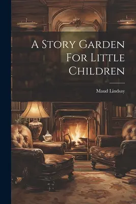 Záhrada príbehov pre malé deti - A Story Garden For Little Children