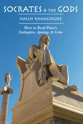 Sokrates a bohovia: Ako čítať Platónove diela Euthyphro, Apológia a Kritikus - Socrates and the Gods: How to Read Plato's Euthyphro, Apology, and Crito