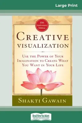 Kreatívna vizualizácia: Využite silu svojej predstavivosti na vytvorenie toho, čo chcete vo svojom živote (16pt Large Print Edition) - Creative Visualization: Use The Power of Your Imagination to Create What You Want In Your Life (16pt Large Print Edition)