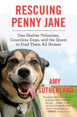 Záchrana Penny Jane: Jeden dobrovoľník z útulku, nespočetné množstvo psov a snaha nájsť im domov - Rescuing Penny Jane: One Shelter Volunteer, Countless Dogs, and the Quest to Find Them All Homes
