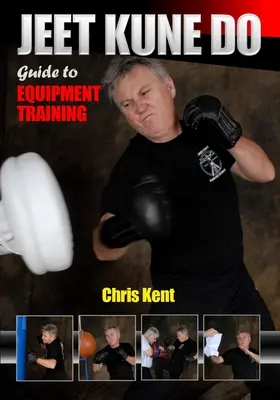 Jeet Kune Do: Sprievodca tréningom s vybavením - Jeet Kune Do Guide to Equipment Training