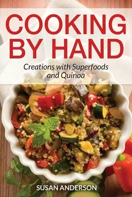 Varenie rukami: Tvorba so superpotravinami a quinoou - Cooking by Hand: Creations with Superfoods and Quinoa