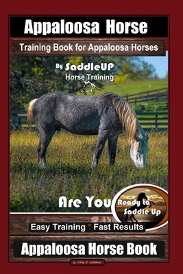 Kniha o výcviku koní Appaloosa pre kone Appaloosa by SaddleUP Appaloosa Horse Training, Are You Ready to Saddle Up? Jednoduchý tréning * rýchle výsledky, aplikácia - Appaloosa Horse Training Book for Appaloosa Horses By SaddleUP Appaloosa Horse Training, Are You Ready to Saddle Up? Easy Training * Fast Results, App