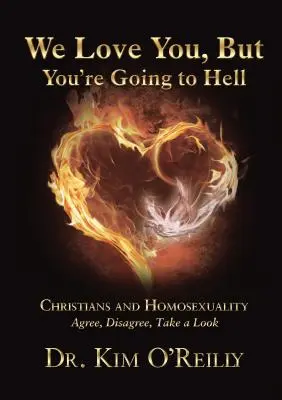 Milujeme ťa, ale pôjdeš do pekla: Kresťania a homosexualita: Súhlasím, nesúhlasím, pozrite sa na to. - We Love You, But You're Going to Hell: Christians and Homosexuality: Agree, Disagree, Take a Look