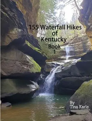 155 Túry za vodopádmi v Kentucky Kniha prvá - 155 Waterfall Hikes of Kentucky Book One