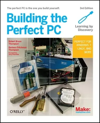 Stavba dokonalého počítača: Dokonalý počítač je ten, ktorý si zostavíte sami - Building the Perfect PC: The Perfect PC Is the One You Build Yourself