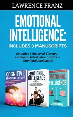 Emocionálna inteligencia: Obsahuje 3 rukopisy: Kognitívno-behaviorálna terapia+ Emočná inteligencia v práci+ Emočná inteligencia - Emotional Intelligence: Includes 3 Manuscripts Cognitive Behavioral Therapy+ Emotional Intelligence at work+ Emotional Intelligence