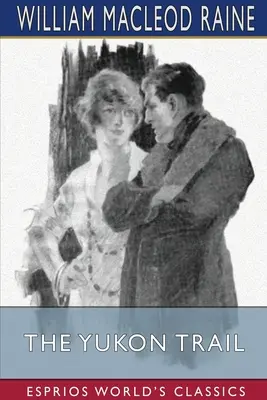 The Yukon Trail (Esprios Classics) (Jukonská stopa (Esprios Classics)): Príbeh zo severu - The Yukon Trail (Esprios Classics): A Tale of the North