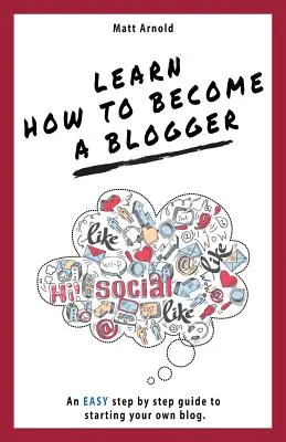 Naučte sa, ako sa stať blogerom: Jednoduchý sprievodca krok za krokom, ako si založiť vlastný blog - Learn how to become a blogger: An EASY step by step guide to starting your own blog