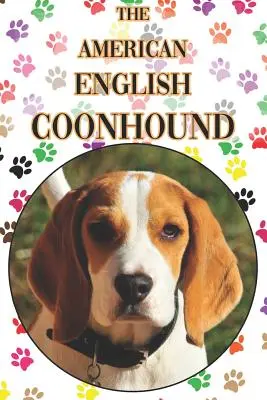 Americký anglický mývalí pes: A Complete and Comprehensive Beginners Guide To: Kúpa, vlastníctvo, zdravie, starostlivosť, výcvik, poslušnosť, porozumenie - The American English Coonhound: A Complete and Comprehensive Beginners Guide To: Buying, Owning, Health, Grooming, Training, Obedience, Understanding