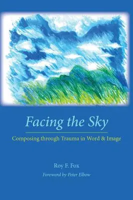 Tvárou v tvár nebu: Komponovanie cez traumu slovom a obrazom - Facing the Sky: Composing Through Trauma in Word and Image