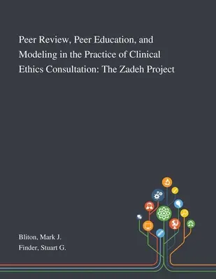 Peer Review, Peer Education, and Modeling in the Practice of Clinical Ethics Consultation (Vzájomné hodnotenie, vzájomné vzdelávanie a modelovanie v praxi klinických etických konzultácií): The Zadeh Project - Peer Review, Peer Education, and Modeling in the Practice of Clinical Ethics Consultation: The Zadeh Project