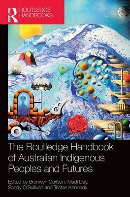 Routledge Handbook of Australian Indigenous Peoples and Futures (Príručka austrálskych domorodých národov a budúcnosti) - The Routledge Handbook of Australian Indigenous Peoples and Futures