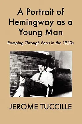 Portrét Hemingwaya v mladosti: Potulky Parížom v 20. rokoch 20. storočia - A Portrait of Hemingway as a Young Man: Romping Through Paris in the 1920s