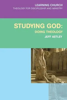 Štúdium o Bohu: Teologická štúdia: Doing Theology - Studying God: Doing Theology