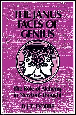 Janusove tváre génia: Úloha alchýmie v Newtonovom myslení - The Janus Faces of Genius: The Role of Alchemy in Newton's Thought