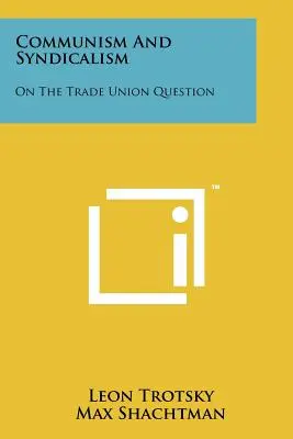 Komunizmus a syndikalizmus: O odborovej otázke - Communism and Syndicalism: On the Trade Union Question