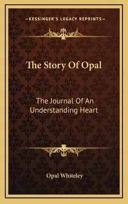 Príbeh Opalu: Príbeh opalu: Denník chápajúceho srdca - The Story Of Opal: The Journal Of An Understanding Heart