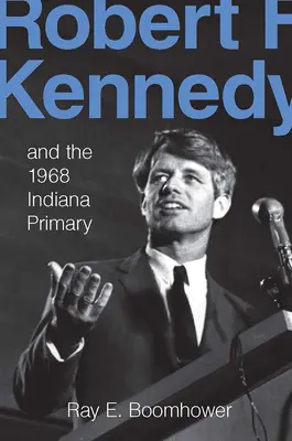 Robert F. Kennedy a primárky v Indiane v roku 1968 - Robert F. Kennedy and the 1968 Indiana Primary