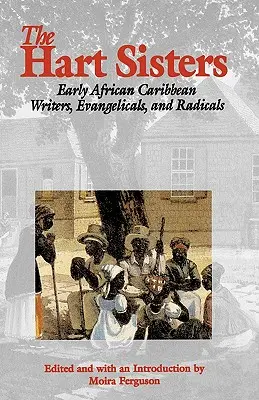 Sestry Hartové: Hartové: prvé spisovateľky z afrického Karibiku, evanjeličky a radikálky - The Hart Sisters: Early African Caribbean Writers, Evangelicals, and Radicals