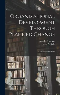 Organizačný rozvoj prostredníctvom plánovanej zmeny: Model rozvoja - Organizational Development Through Planned Change: A Development Model