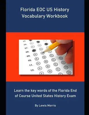 Florida EOC US History Vocabulary Workbook: Naučte sa kľúčové slová skúšky z dejín Spojených štátov amerických na Floride - Florida EOC US History Vocabulary Workbook: Learn the key words of the Florida End of Course United States History Exam