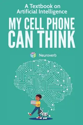 Môj mobilný telefón dokáže myslieť: Učebnica umelej inteligencie - My Cell Phone Can Think: A Textbook on Artificial Intelligence