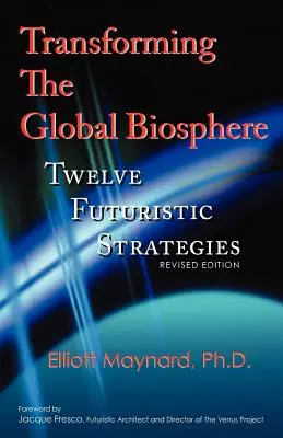 Premena globálnej biosféry: Dvanásť futuristických stratégií, revidované vydanie - Transforming the Global Biosphere: Twelve Futuristic Strategies, Revised Edition