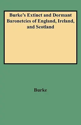 Burke's Extinct and Dormant Baronetcies of England, Ireland, and Scotland (Revised)