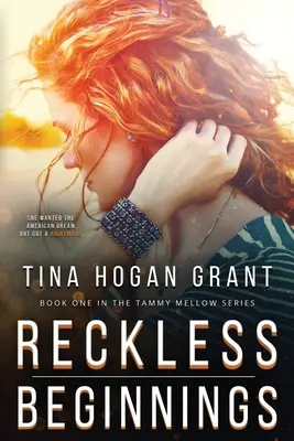 Bezohľadné začiatky Séria Tammy Mellows Kniha 1 - Reckless Beginnings Tammy Mellows Series Book 1