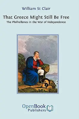 Aby Grécko mohlo byť stále slobodné: Filhelléni vo vojne za nezávislosť - That Greece Might Still be Free: The Philhellenes in the War of Independence