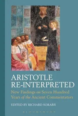 Aristoteles v novej interpretácii: Nové poznatky o sedemsto rokoch antických komentátorov - Aristotle Re-Interpreted: New Findings on Seven Hundred Years of the Ancient Commentators
