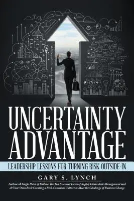 Výhoda neistoty: Líderské lekcie, ako zmeniť riziko naruby - Uncertainty Advantage: Leadership Lessons for Turning Risk Outside-In