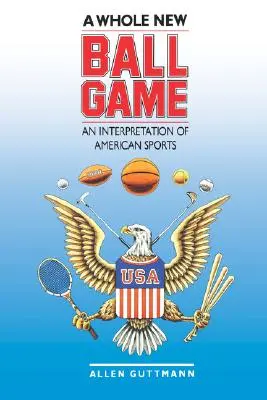Úplne nová hra s loptou: Výklad amerických športov - A Whole New Ball Game: An Interpretation of American Sports
