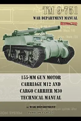 TM 9-751 155-mm delový motorový vozík M12 a nákladný vozík M30: Technická príručka - TM 9-751 155-mm Gun Motor Carriage M12 and Cargo Carrier M30 Technical Manual