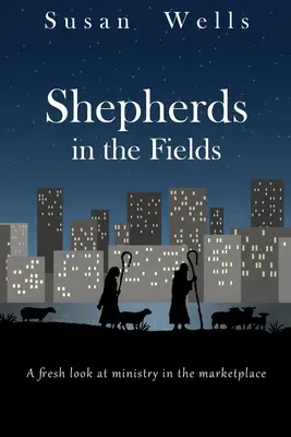 Pastieri na poliach: Nový pohľad na službu na trhu - Shepherds in the Fields: A fresh look at ministry in the marketplace