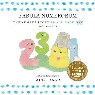 The Number Story 1 FABULA NUMERORUM: Malá kniha 1 anglicko-latinská - The Number Story 1 FABULA NUMERORUM: Small Book One English-Latin