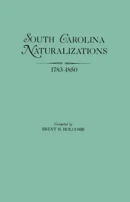 Naturalizácie v Južnej Karolíne, 1783-1850 - South Carolina Naturalizations, 1783-1850
