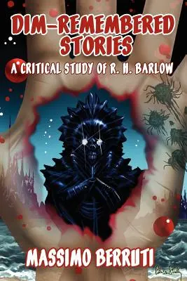 Príbehy, ktoré si pamätáme: H. Barlowa: kritická štúdia o R. H. Barlowovi - Dim-Remembered Stories: A Critical Study of R. H. Barlow