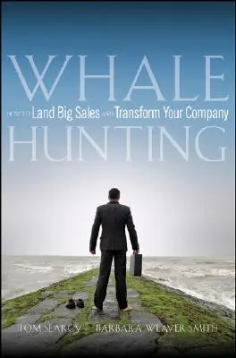 Lov veľrýb: Ako získať veľké tržby a zmeniť svoju spoločnosť - Whale Hunting: How to Land Big Sales and Transform Your Company