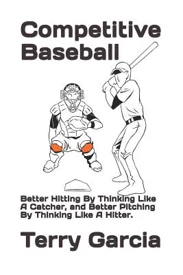 Súťažný bejzbal: Lepšie odpalovanie myslením ako chytač a lepšie nadhadzovanie myslením ako nadhadzovač. - Competitive Baseball: Better Hitting By Thinking Like A Catcher, and Better Pitching By Thinking Like A Hitter.