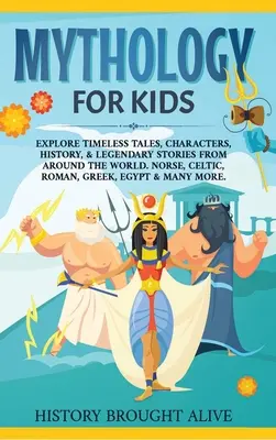 Mytológia pre deti: Preskúmajte nadčasové príbehy, postavy, históriu a legendárne príbehy z celého sveta. Severské, keltské, rímske, grécke, e - Mythology for Kids: Explore Timeless Tales, Characters, History, & Legendary Stories from Around the World. Norse, Celtic, Roman, Greek, E